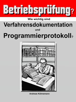 cover image of Wie wichtig sind Verfahrensdokumentation und Programmierprotokolle für die Betriebsprüfung?